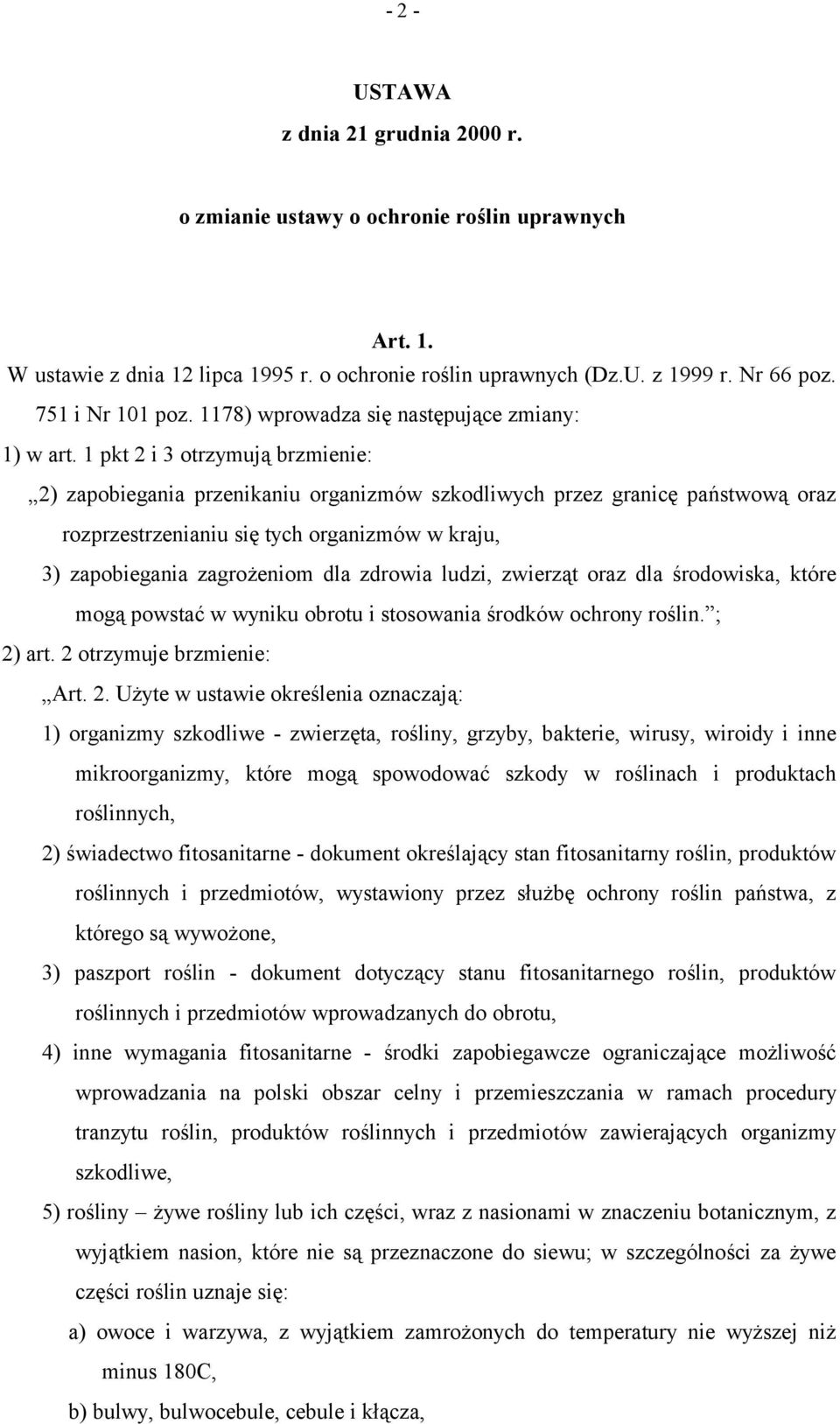 1 pkt 2 i 3 otrzymują brzmienie: 2) zapobiegania przenikaniu organizmów szkodliwych przez granicę państwową oraz rozprzestrzenianiu się tych organizmów w kraju, 3) zapobiegania zagrożeniom dla