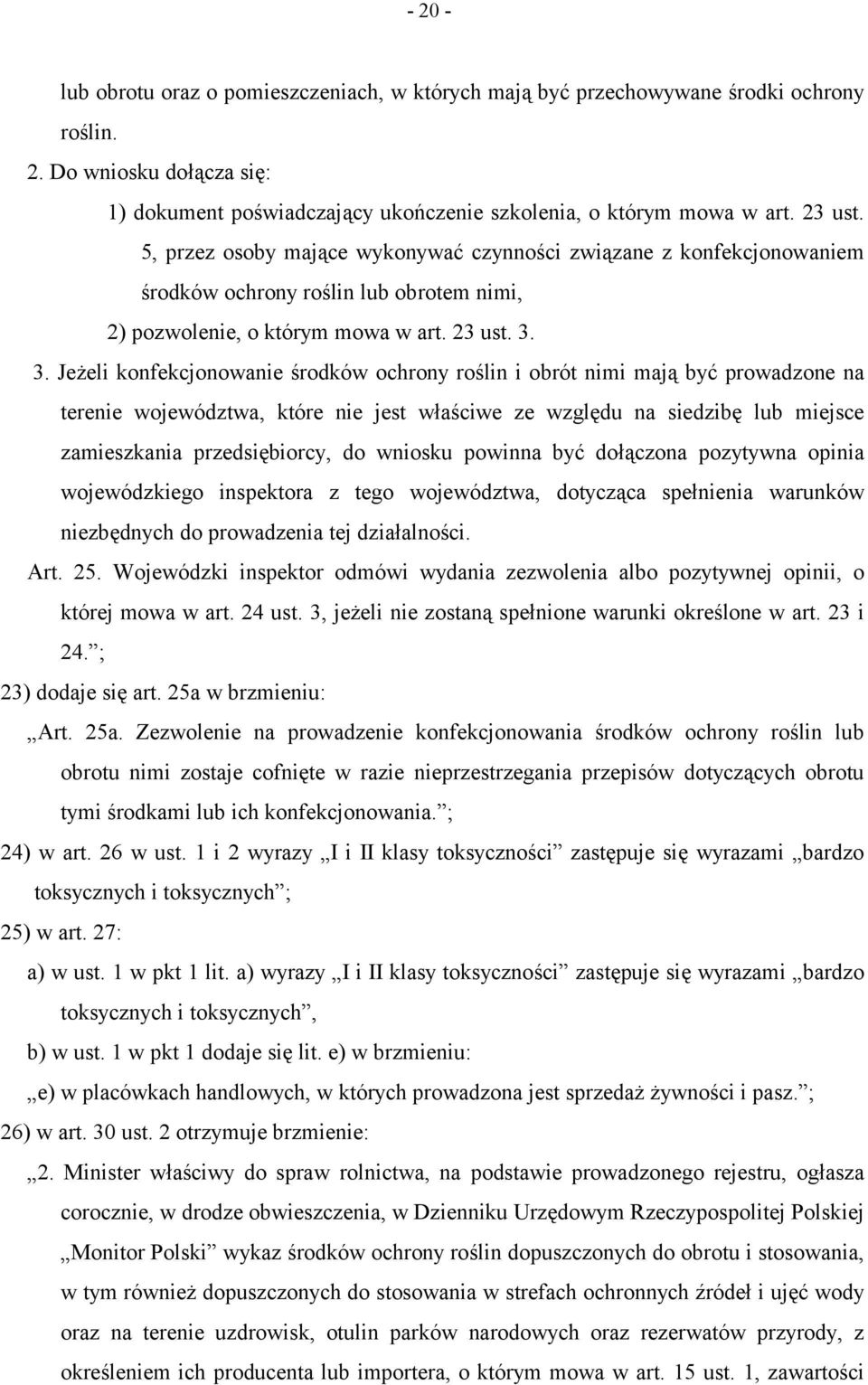 3. Jeżeli konfekcjonowanie środków ochrony roślin i obrót nimi mają być prowadzone na terenie województwa, które nie jest właściwe ze względu na siedzibę lub miejsce zamieszkania przedsiębiorcy, do