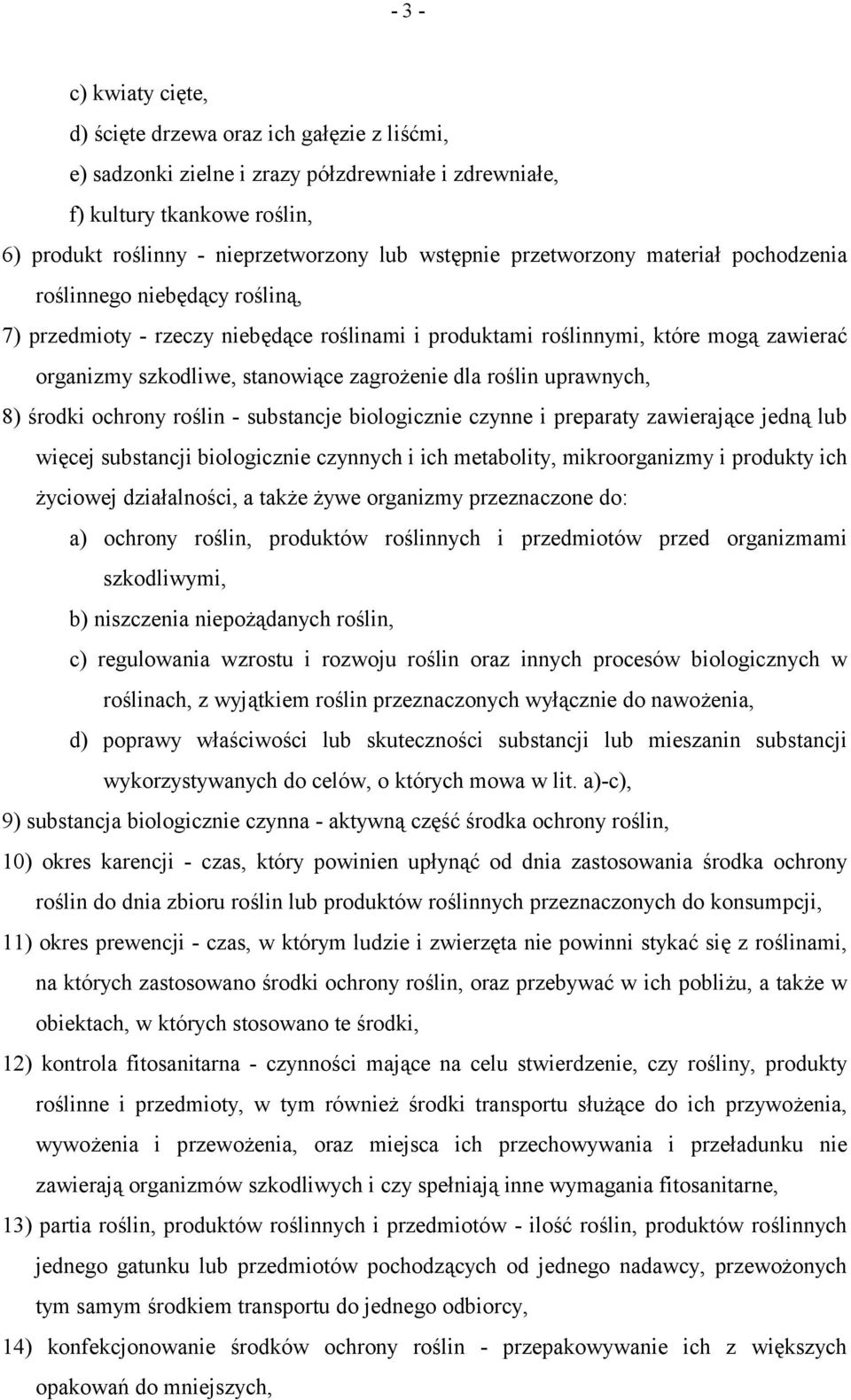 zagrożenie dla roślin uprawnych, 8) środki ochrony roślin - substancje biologicznie czynne i preparaty zawierające jedną lub więcej substancji biologicznie czynnych i ich metabolity, mikroorganizmy i