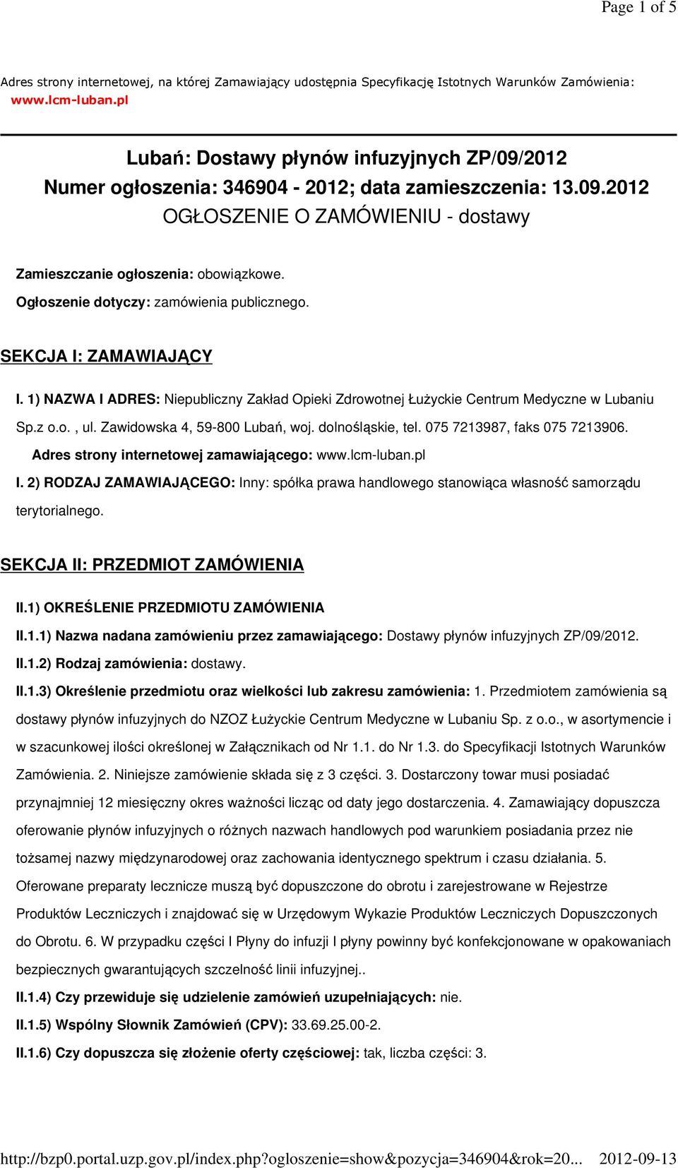 Ogłoszenie dotyczy: zamówienia publicznego. SEKCJA I: ZAMAWIAJĄCY I. 1) NAZWA I ADRES: Niepubliczny Zakład Opieki Zdrowotnej ŁuŜyckie Centrum Medyczne w Lubaniu Sp.z o.o., ul.