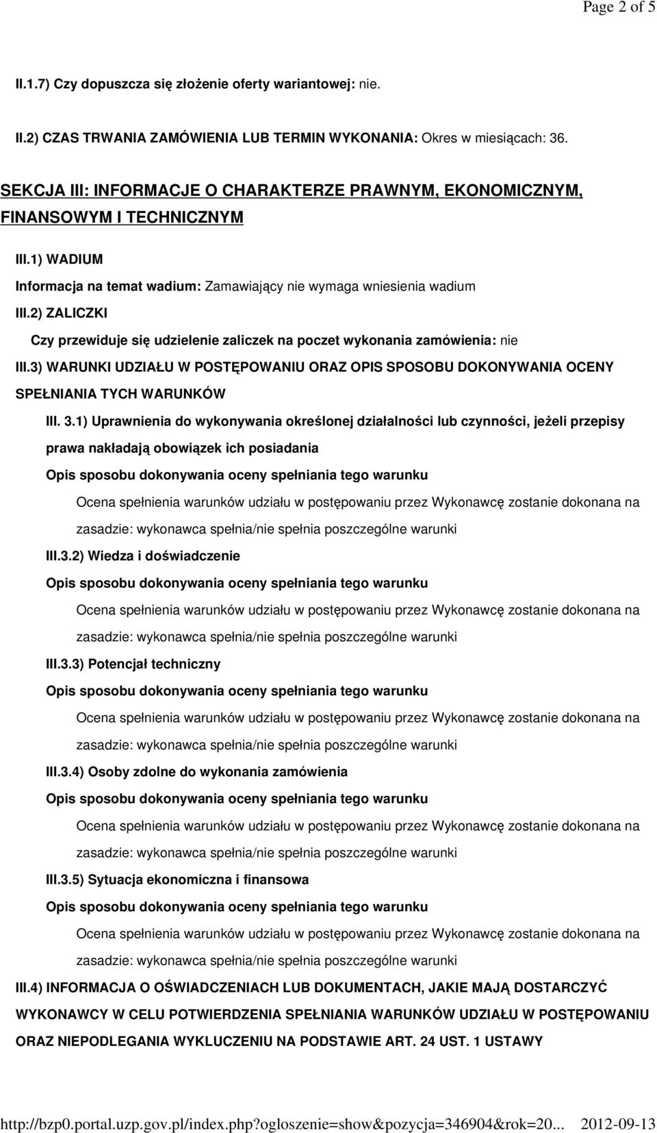 2) ZALICZKI Czy przewiduje się udzielenie zaliczek na poczet wykonania zamówienia: nie III.3) WARUNKI UDZIAŁU W POSTĘPOWANIU ORAZ OPIS SPOSOBU DOKONYWANIA OCENY SPEŁNIANIA TYCH WARUNKÓW III. 3.