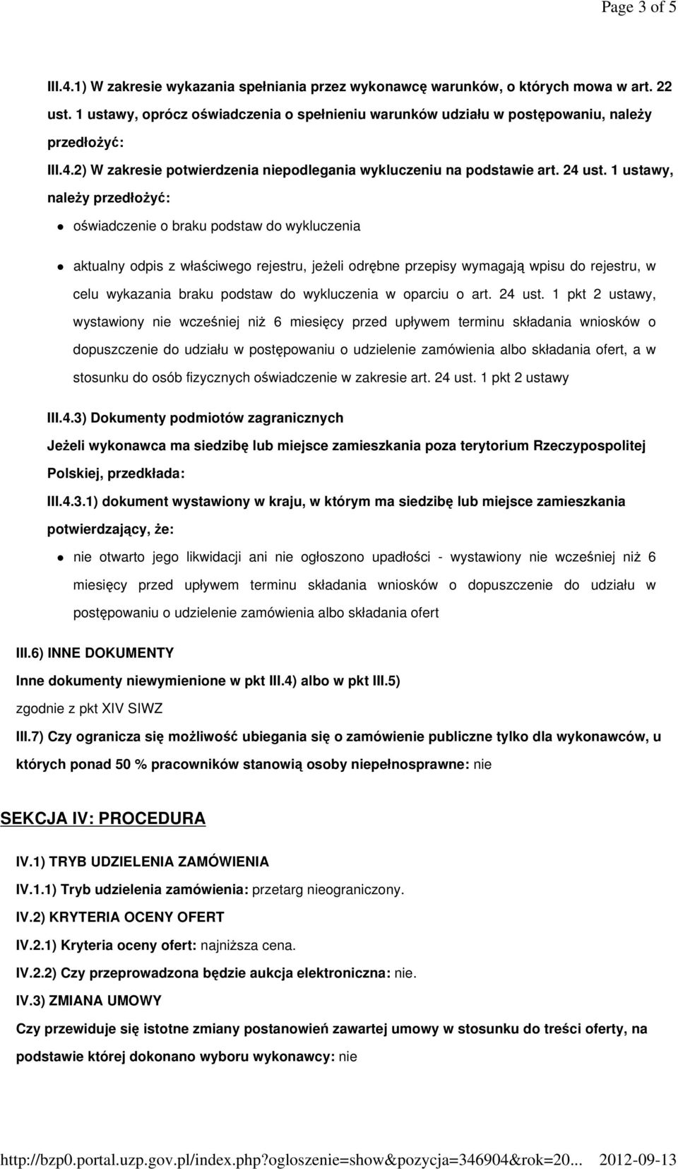1 ustawy, naleŝy przedłoŝyć: oświadczenie o braku podstaw do wykluczenia aktualny odpis z właściwego rejestru, jeŝeli odrębne przepisy wymagają wpisu do rejestru, w celu wykazania braku podstaw do