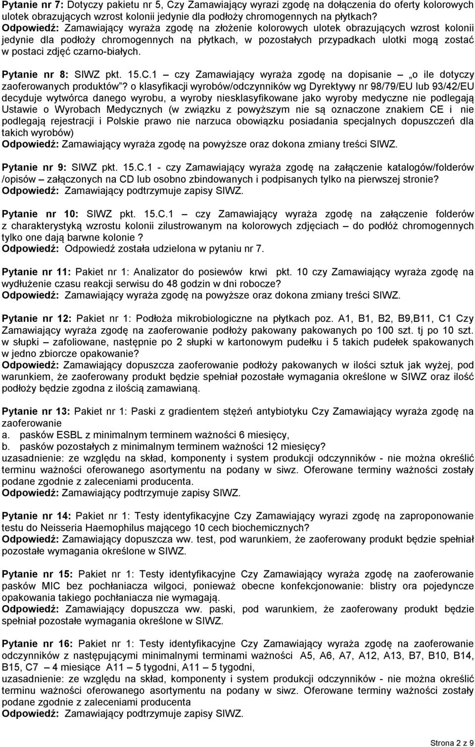 czarno-białych. Pytanie nr 8: SIWZ pkt. 15.C.1 czy Zamawiający wyraża zgodę na dopisanie o ile dotyczy zaoferowanych produktów?