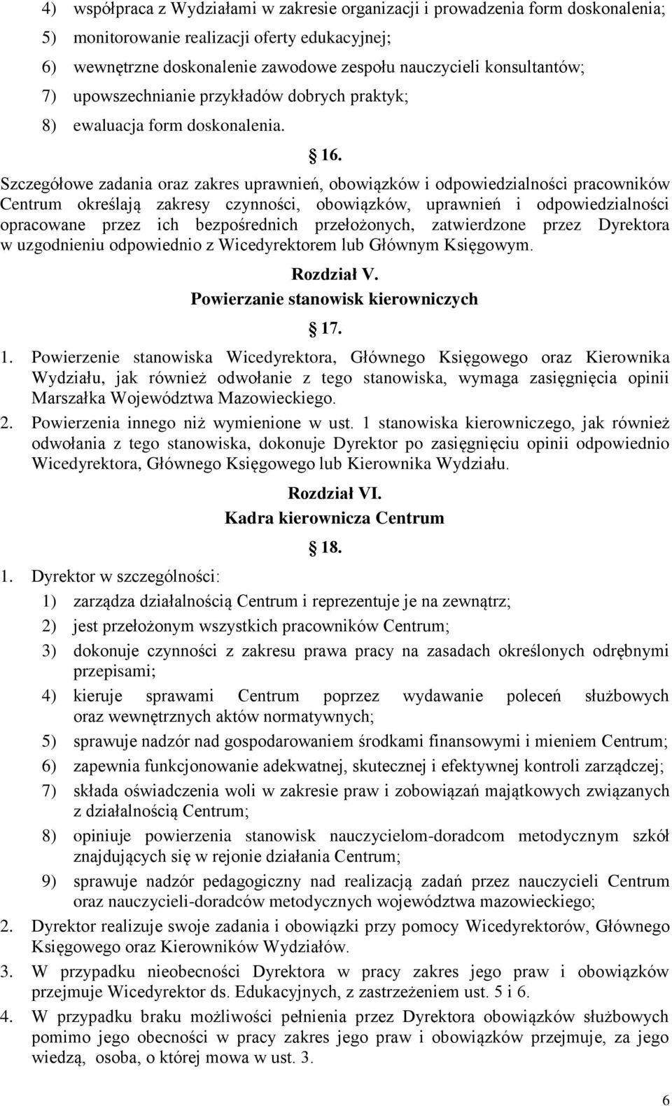 Szczegółowe zadania oraz zakres uprawnień, obowiązków i odpowiedzialności pracowników Centrum określają zakresy czynności, obowiązków, uprawnień i odpowiedzialności opracowane przez ich bezpośrednich