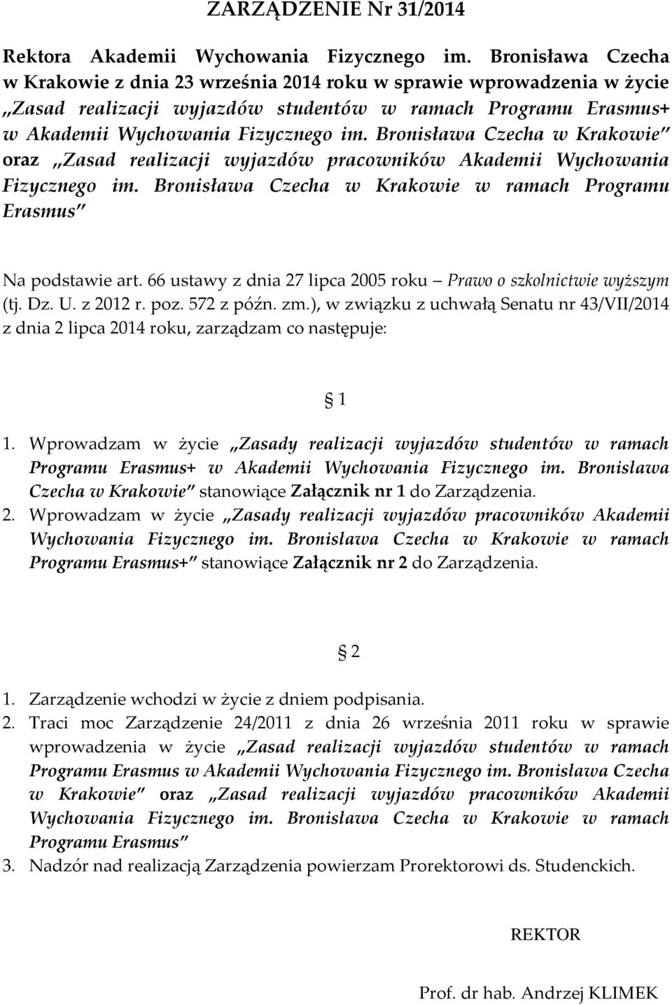 Bronisława Czecha w Krakowie oraz Zasad realizacji wyjazdów pracowników Akademii Wychowania Fizycznego im. Bronisława Czecha w Krakowie w ramach Programu Erasmus Na podstawie art.