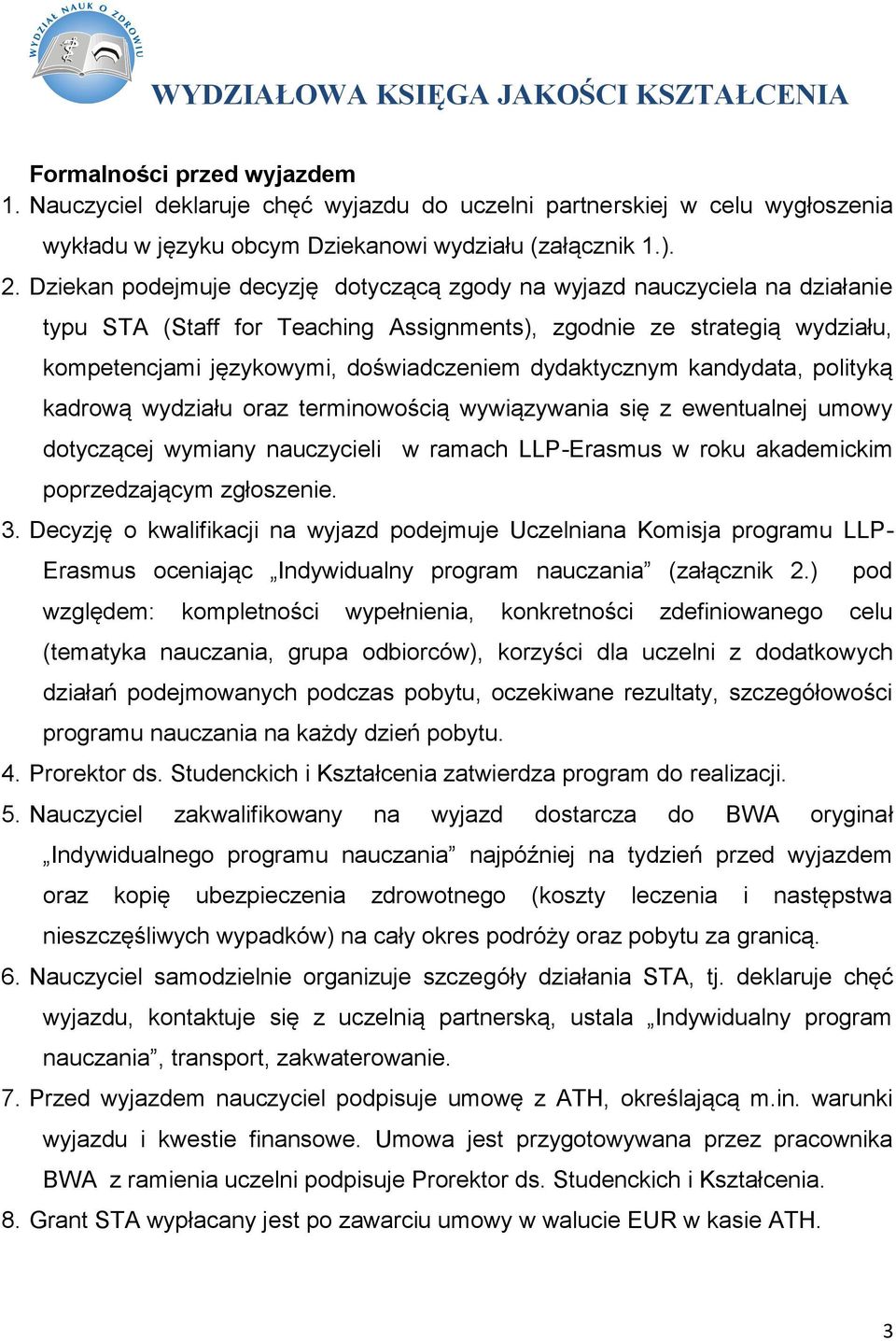 dydaktycznym kandydata, polityką kadrową wydziału oraz terminowością wywiązywania się z ewentualnej umowy dotyczącej wymiany nauczycieli w ramach LLP-Erasmus w roku akademickim poprzedzającym