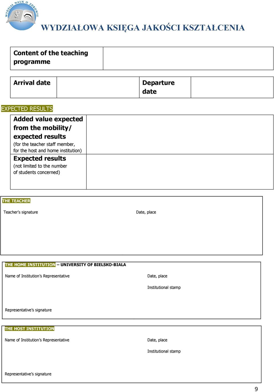 Teacher s signature Date, place THE HOME INSTITUTION UNIVERSITY OF BIELSKO-BIALA Name of Institution s Representative Date, place Institutional