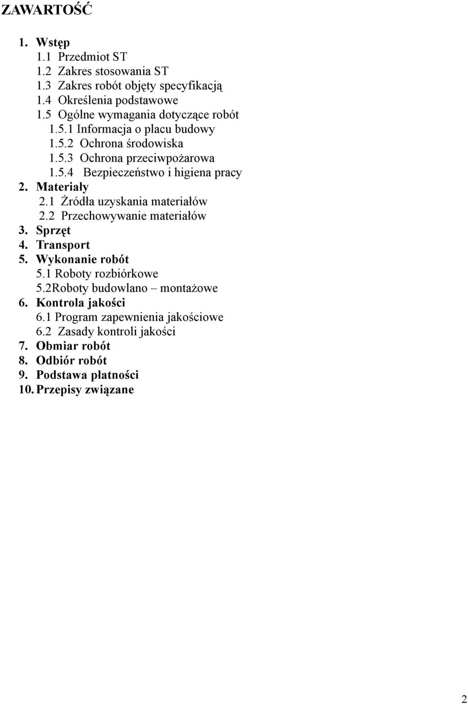 Materiały 2.1 Żródła uzyskania materiałów 2.2 Przechowywanie materiałów 3. Sprzęt 4. Transport 5. Wykonanie robót 5.1 Roboty rozbiórkowe 5.