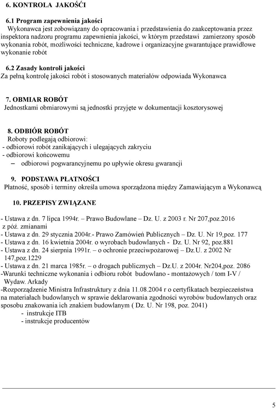 wykonania robót, możliwości techniczne, kadrowe i organizacyjne gwarantujące prawidłowe wykonanie robót 6.