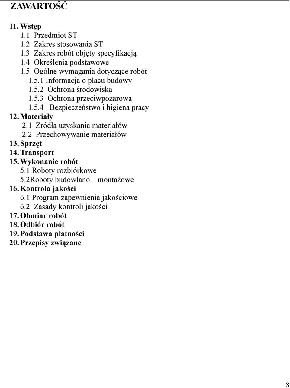 Materiały 2.1 Żródła uzyskania materiałów 2.2 Przechowywanie materiałów 13. Sprzęt 14. Transport 15. Wykonanie robót 5.1 Roboty rozbiórkowe 5.