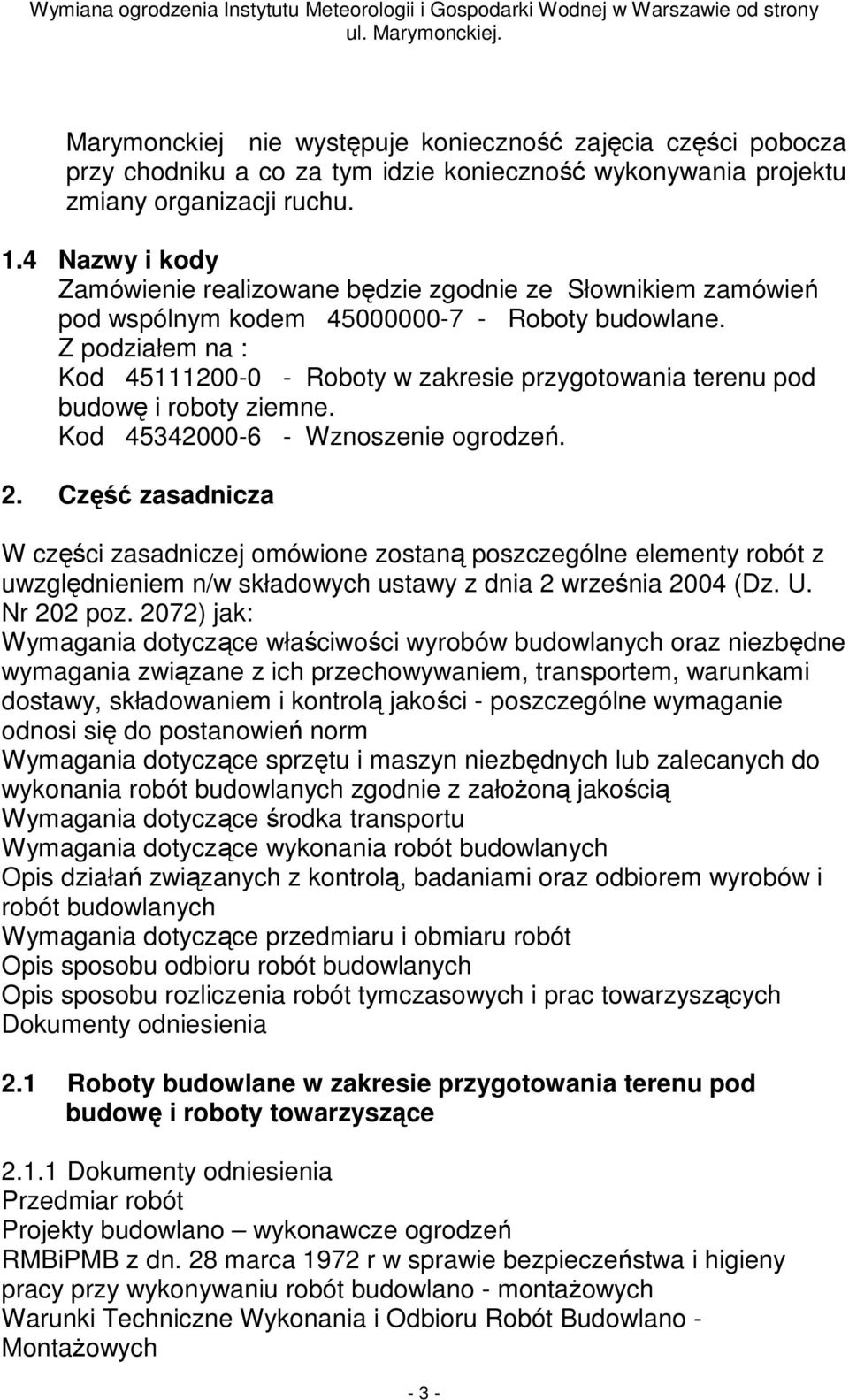 Z podziałem na : Kod 45111200-0 - Roboty w zakresie przygotowania terenu pod budowę i roboty ziemne. Kod 45342000-6 - Wznoszenie ogrodzeń. 2.