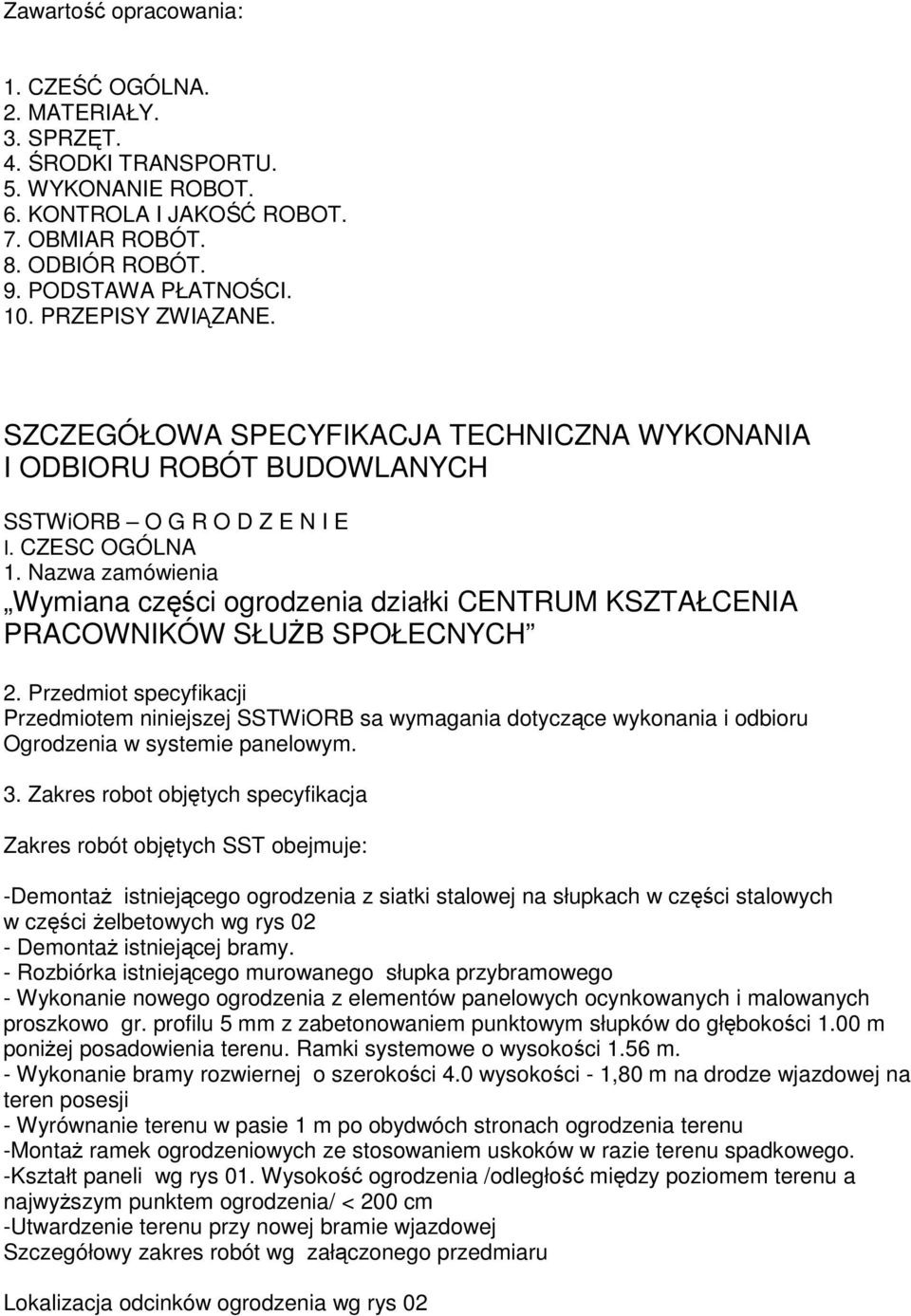 Nazwa zamówienia Wymiana części ogrodzenia działki CENTRUM KSZTAŁCENIA PRACOWNIKÓW SŁUŻB SPOŁECNYCH 2.