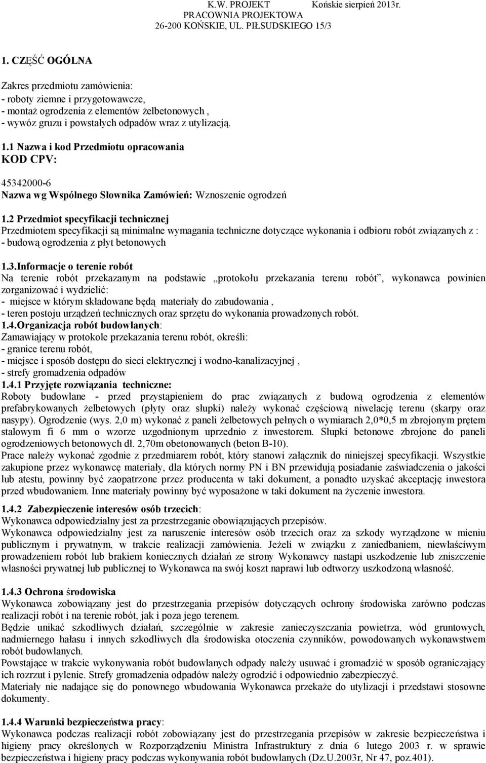 2 Przedmiot specyfikacji technicznej Przedmiotem specyfikacji są minimalne wymagania techniczne dotyczące wykonania i odbioru robót związanych z : - budową ogrodzenia z płyt betonowych 1.3.