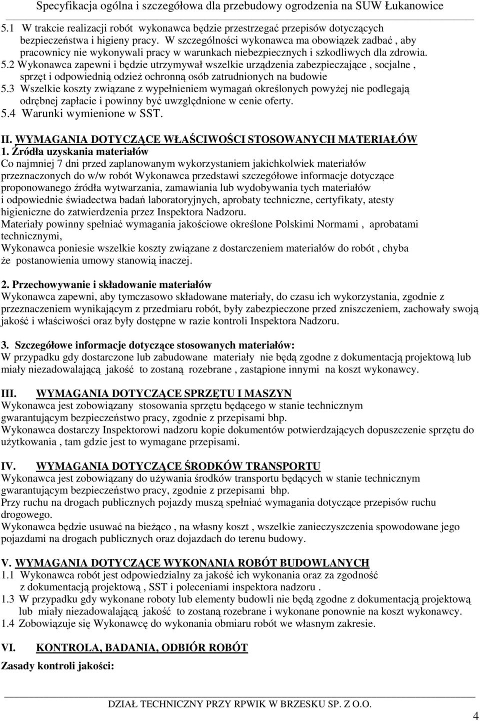 2 Wykonawca zapewni i będzie utrzymywał wszelkie urządzenia zabezpieczające, socjalne, sprzęt i odpowiednią odzieŝ ochronną osób zatrudnionych na budowie 5.