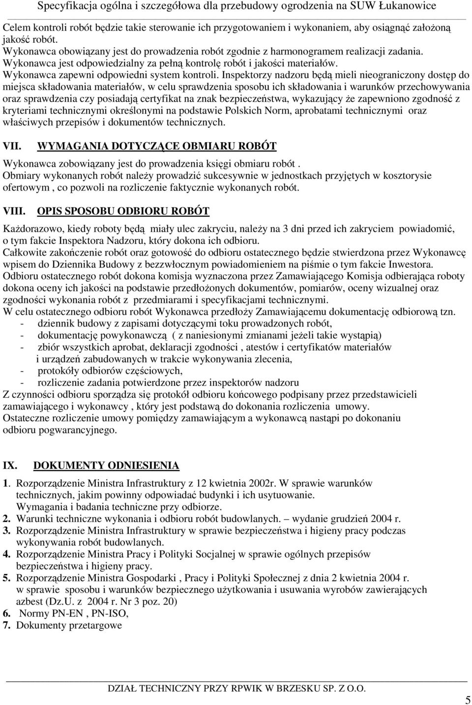 Wykonawca zapewni odpowiedni system kontroli.