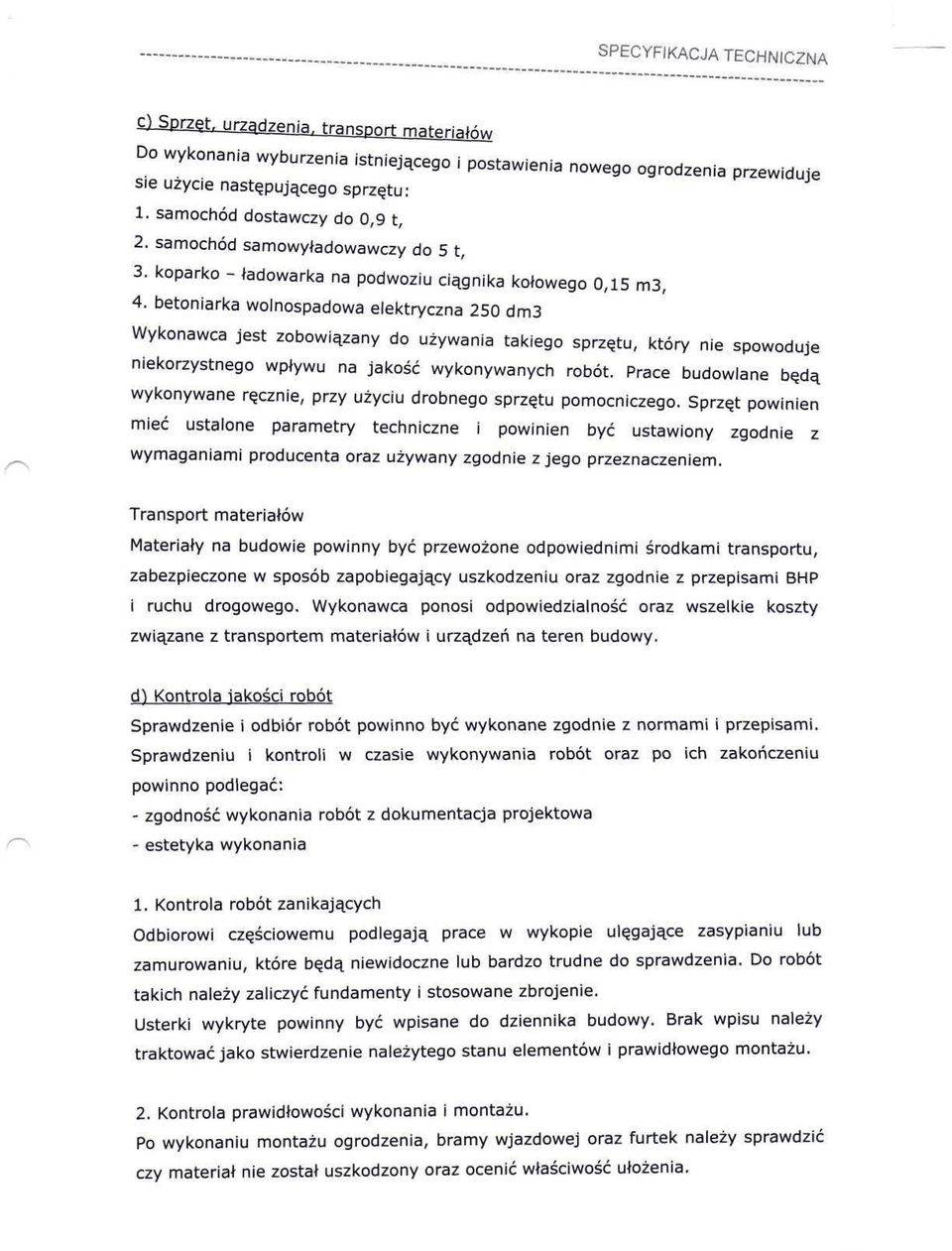 betoniarka wolnospadowa elektryczna 250 dm3 Wykonawca jest zobowiązany do używania takiego sprzętu, który nie spowoduje niekorzystnego wpływu na jakość wykonywanych robót.