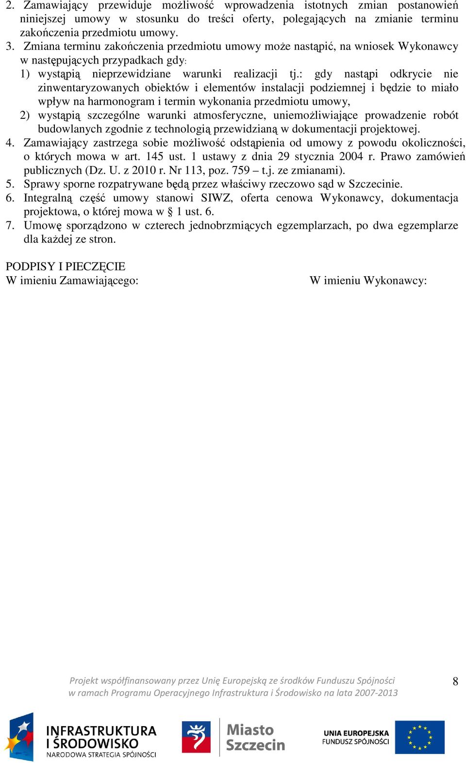 : gdy nastąpi odkrycie nie zinwentaryzowanych obiektów i elementów instalacji podziemnej i będzie to miało wpływ na harmonogram i termin wykonania przedmiotu umowy, 2) wystąpią szczególne warunki