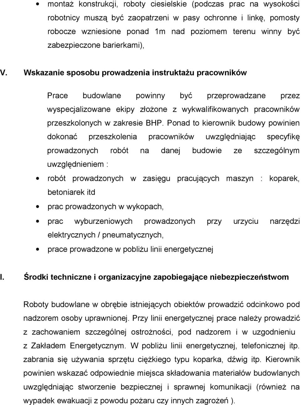 Wskazanie sposobu prowadzenia instruktażu pracowników Prace budowlane powinny być przeprowadzane przez wyspecjalizowane ekipy złożone z wykwalifikowanych pracowników przeszkolonych w zakresie BHP.
