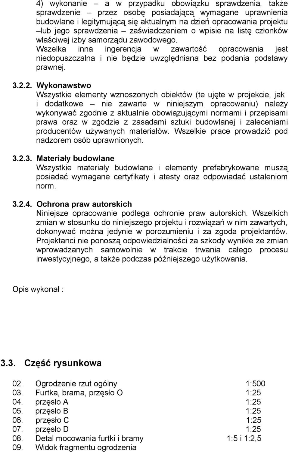 Wszelka inna ingerencja w zawartość opracowania jest niedopuszczalna i nie będzie uwzględniana bez podania podstawy prawnej. 3.2.
