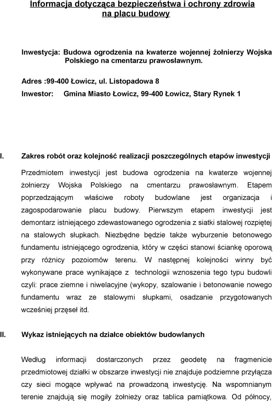 Gmina Miasto Łowicz, 99-400 Łowicz, Stary Rynek 1 Zakres robót oraz kolejność realizacji poszczególnych etapów inwestycji Przedmiotem inwestycji jest budowa ogrodzenia na kwaterze wojennej żołnierzy