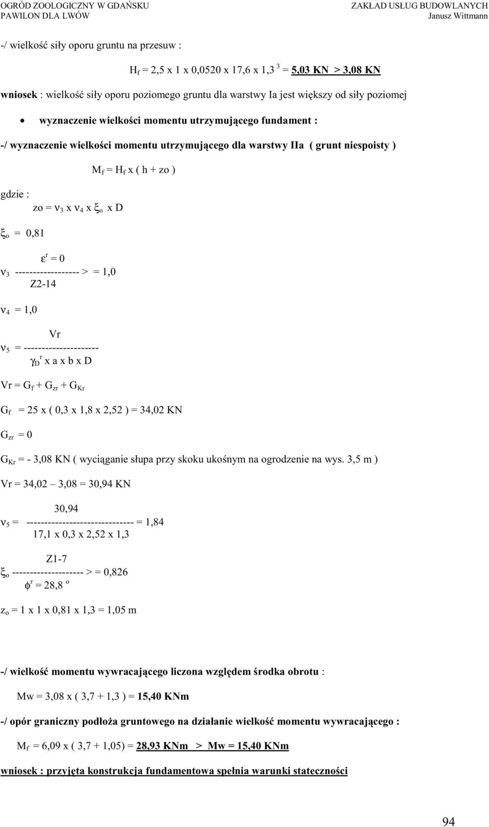 ------------------ > = 1,0 Z-14 ν 4 = 1,0 Vr ν 5 = --------------------- γ D r x a x b x D M f = H f x ( h + zo ) Vr = G f + G zr + G Kr G f = 5 x ( 0,3 x 1,8 x,5 ) = 34,0 KN G zr = 0 G Kr = - 3,08