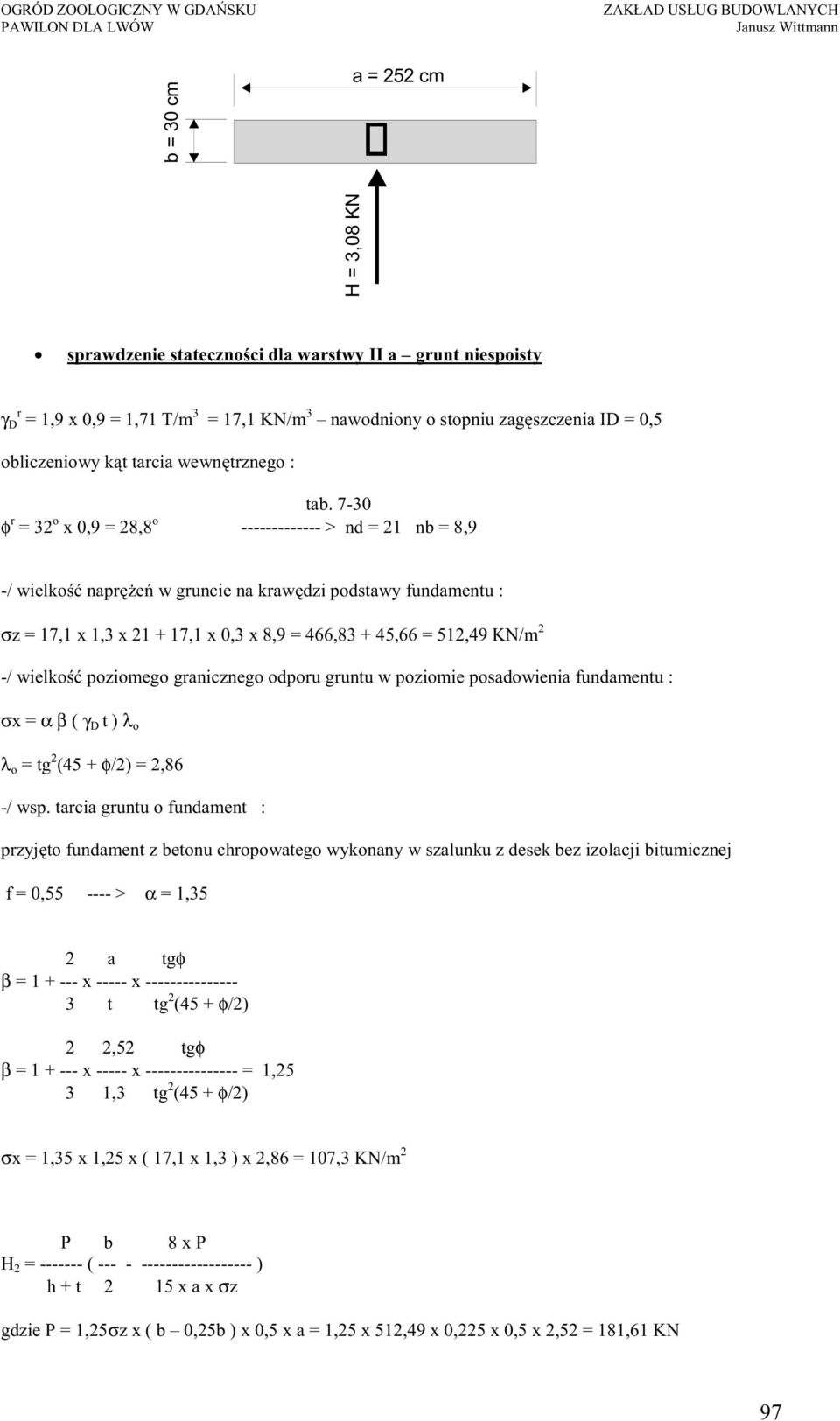 7-30 φ r = 3 o x 0,9 = 8,8 o ------------- > nd = 1 nb = 8,9 -/ wielko napr e w gruncie na kraw dzi podstawy fundamentu : σz = 17,1 x 1,3 x 1 + 17,1 x 0,3 x 8,9 = 466,83 + 45,66 = 51,49 KN/m -/