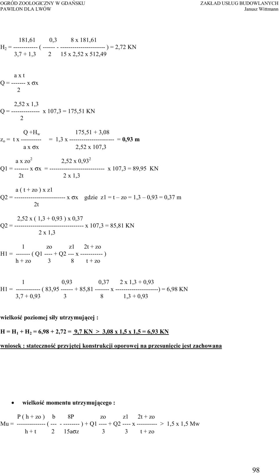 ------------------------- x σx t gdzie z1 = t zo = 1,3 0,93 = 0,37 m,5 x ( 1,3 + 0,93 ) x 0,37 Q = ---------------------------------- x 107,3 = 85,81 KN x 1,3 1 zo z1 t + zo H1 = ------- ( Q1 ---- +