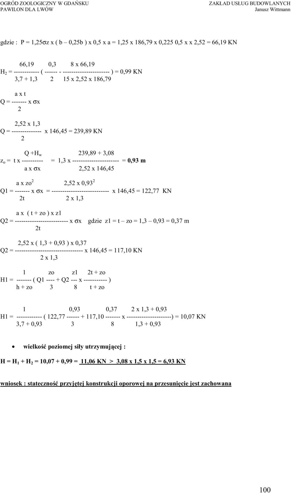 --------------------------- x 146,45 = 1,77 KN t x 1,3 a x ( t + zo ) x z1 Q = ------------------------- x σx t gdzie z1 = t zo = 1,3 0,93 = 0,37 m,5 x ( 1,3 + 0,93 ) x 0,37 Q =