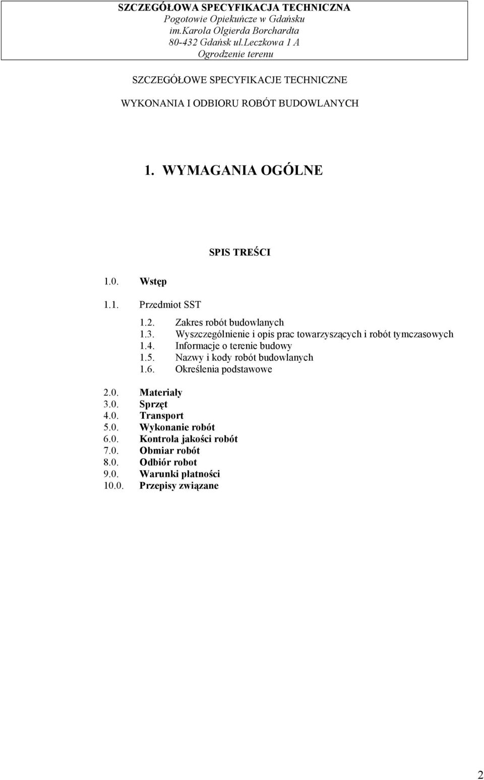 Informacje o terenie budowy 1.5. Nazwy i kody robót budowlanych 1.6. Określenia podstawowe 2.0. Materiały 3.0. Sprzęt 4.0. Transport 5.