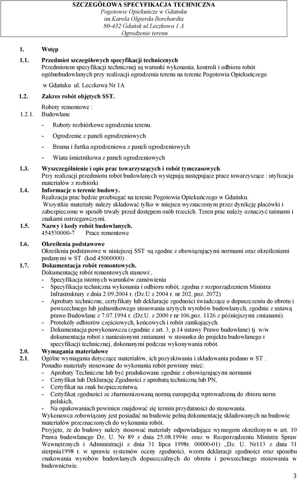 - Ogrodzenie z paneli ogrodzeniowych - Brama i furtka ogrodzeniowa z paneli ogrodzeniowych - Wiata śmietnikowa z paneli ogrodzeniowych 1.3.