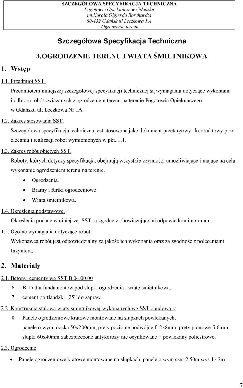 Leczkowa Nr 1A. 1.2. Zakres stosowania SST. Szczegółowa specyfikacja techniczna jest stosowana jako dokument przetargowy i kontraktowy przy zlecaniu i realizacji robót wymienionych w pkt. 1.1. 1.3.