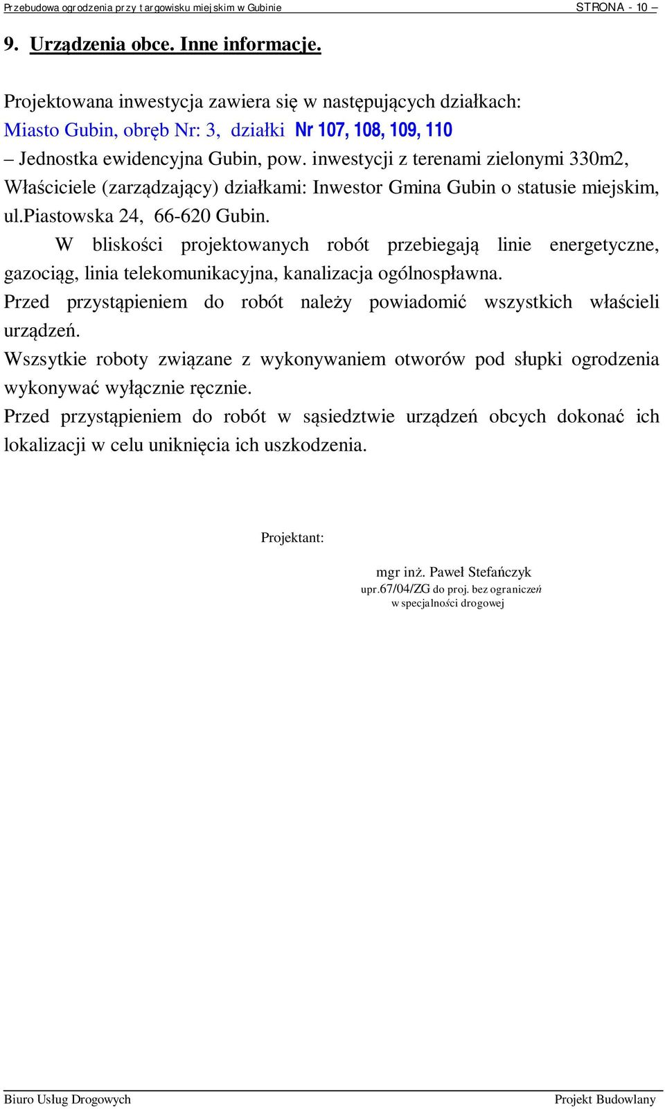 inwestycji z terenami zielonymi 330m2, ciciele (zarz dzaj cy) dzia kami: Inwestor Gmina Gubin o statusie miejskim, ul.piastowska 24, 66-620 Gubin.