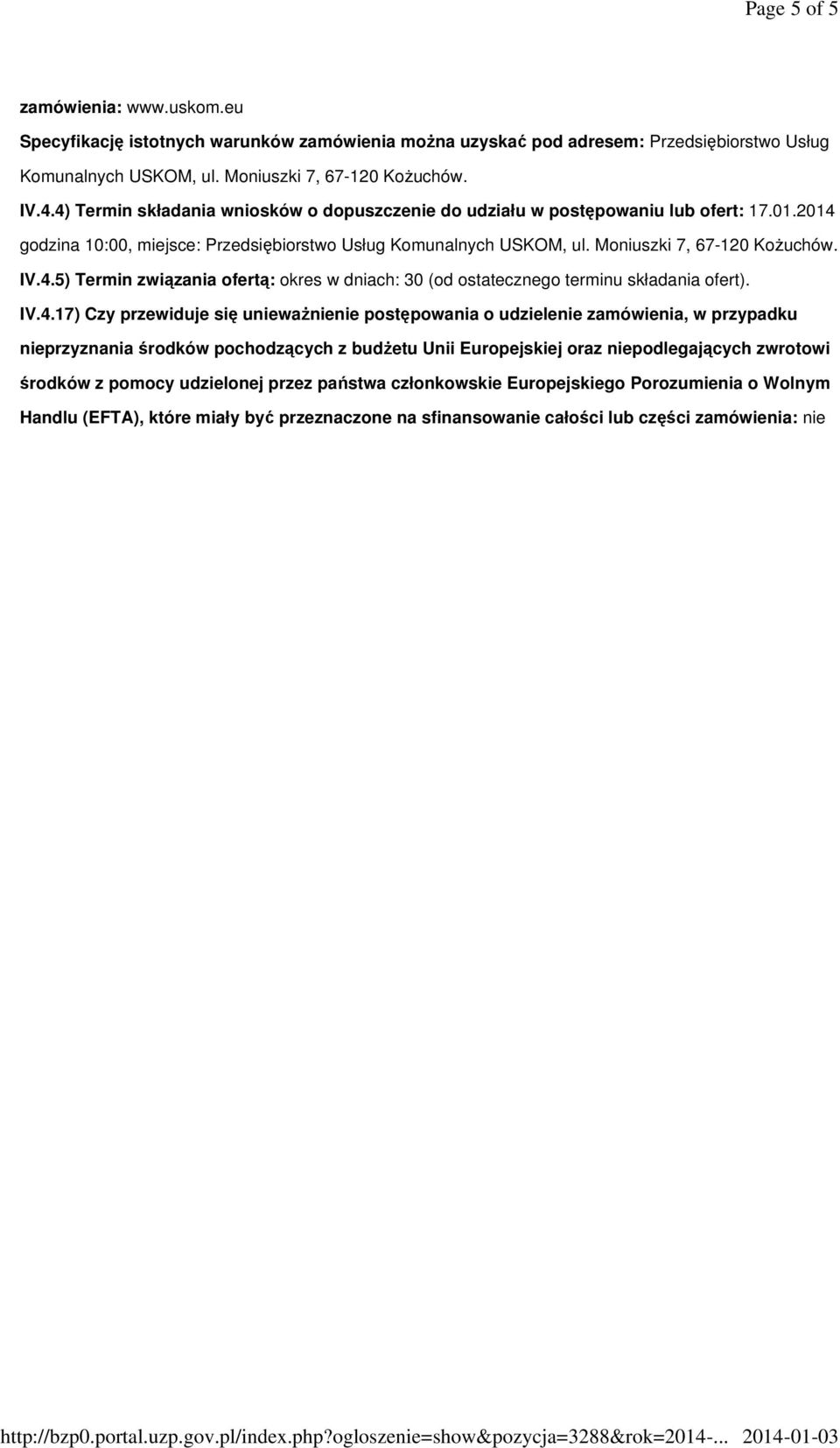 IV.4.17) Czy przewiduje się unieważnienie postępowania o udzielenie zamówienia, w przypadku nieprzyznania środków pochodzących z budżetu Unii Europejskiej oraz niepodlegających zwrotowi środków z