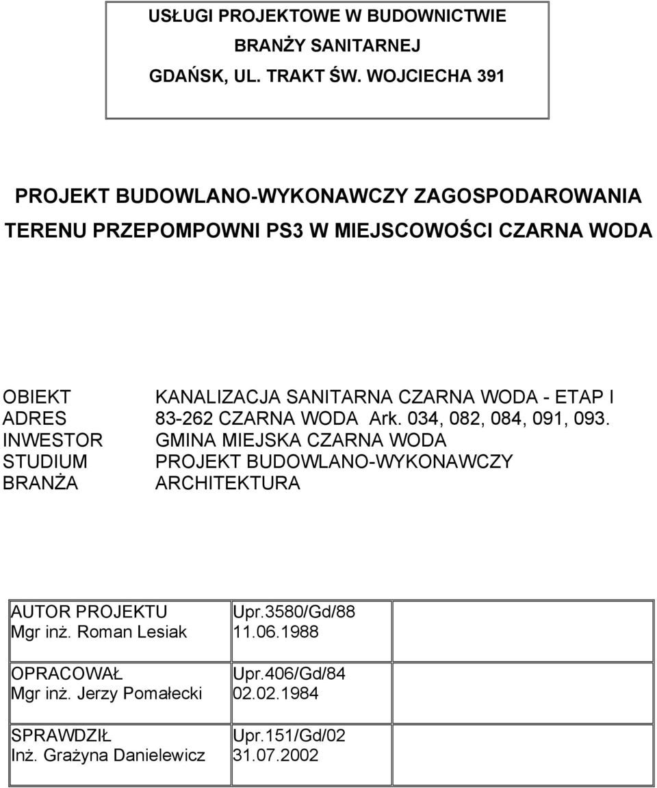 CZARNA WODA - ETAP I ADRES 83-262 CZARNA WODA Ark. 034, 082, 084, 091, 093.