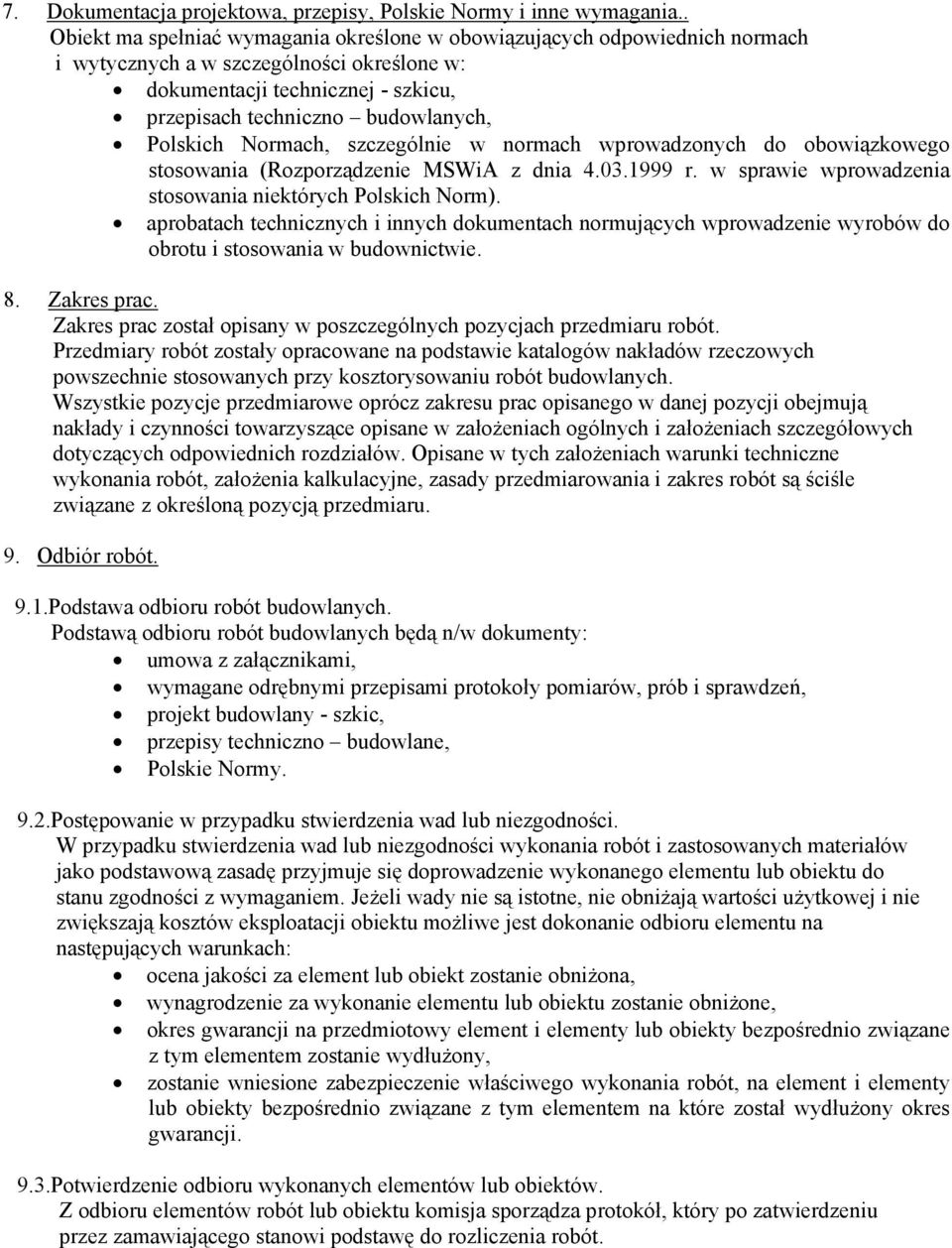 Polskich Normach, szczególnie w normach wprowadzonych do obowiązkowego stosowania (Rozporządzenie MSWiA z dnia 4.03.1999 r. w sprawie wprowadzenia stosowania niektórych Polskich Norm).
