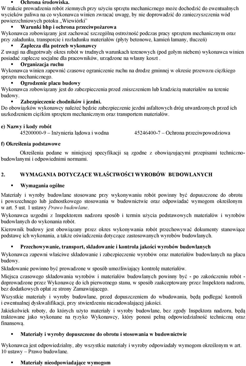 powierzchniowych potoku Wiewiórki Warunki bhp i ochrona przeciwpożarowa Wykonawca zobowiązany jest zachować szczególną ostrożność podczas pracy sprzętem mechanicznym oraz przy załadunku, transporcie