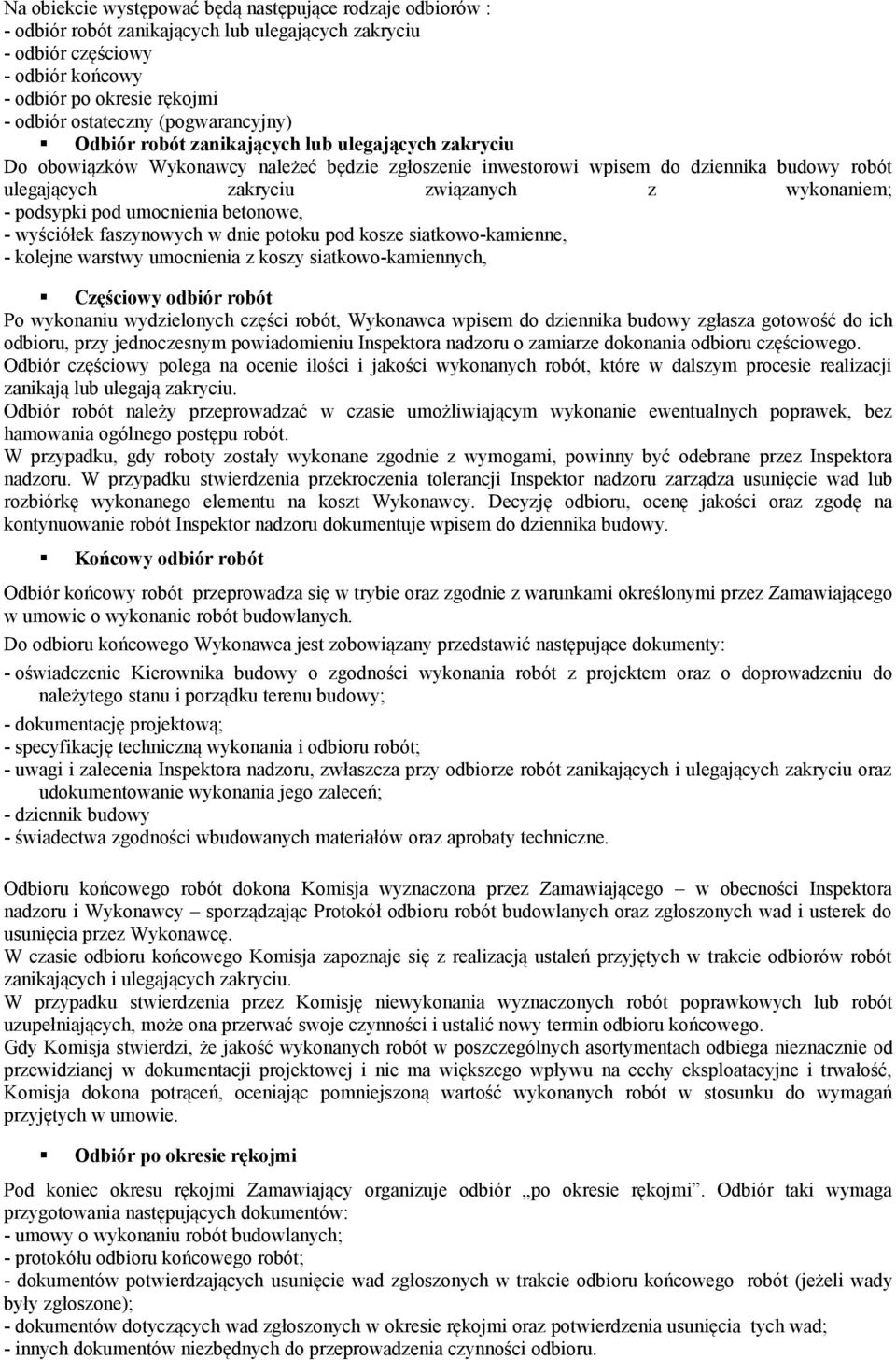 wykonaniem; - podsypki pod umocnienia betonowe, - wyściółek faszynowych w dnie potoku pod kosze siatkowo-kamienne, - kolejne warstwy umocnienia z koszy siatkowo-kamiennych, Częściowy odbiór robót Po