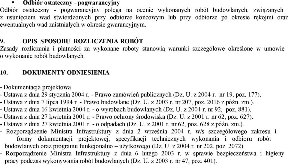 OPIS SPOSOBU ROZLICZENIA ROBÓT Zasady rozliczania i płatności za wykonane roboty stanowią warunki szczegółowe określone w umowie o wykonanie robót budowlanych. 10.