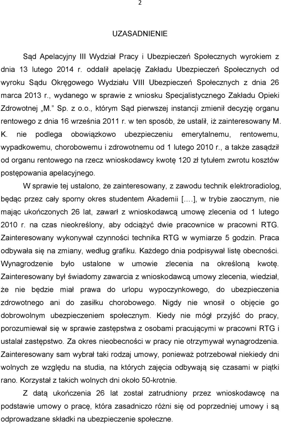 , wydanego w sprawie z wniosku Specjalistycznego Zakładu Opieki Zdrowotnej M. Sp. z o.o., którym Sąd pierwszej instancji zmienił decyzję organu rentowego z dnia 16 września 2011 r.