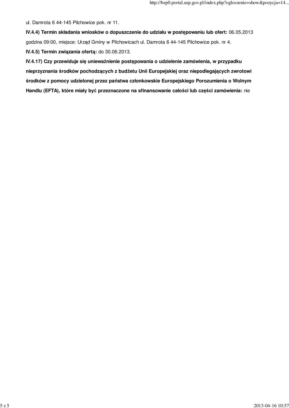-145 Pilchowice pok. nr 4. IV.4.5) Termin związania ofertą: do 30.06.2013. IV.4.17) Czy przewiduje się unieważnienie postępowania o udzielenie zamówienia, w przypadku