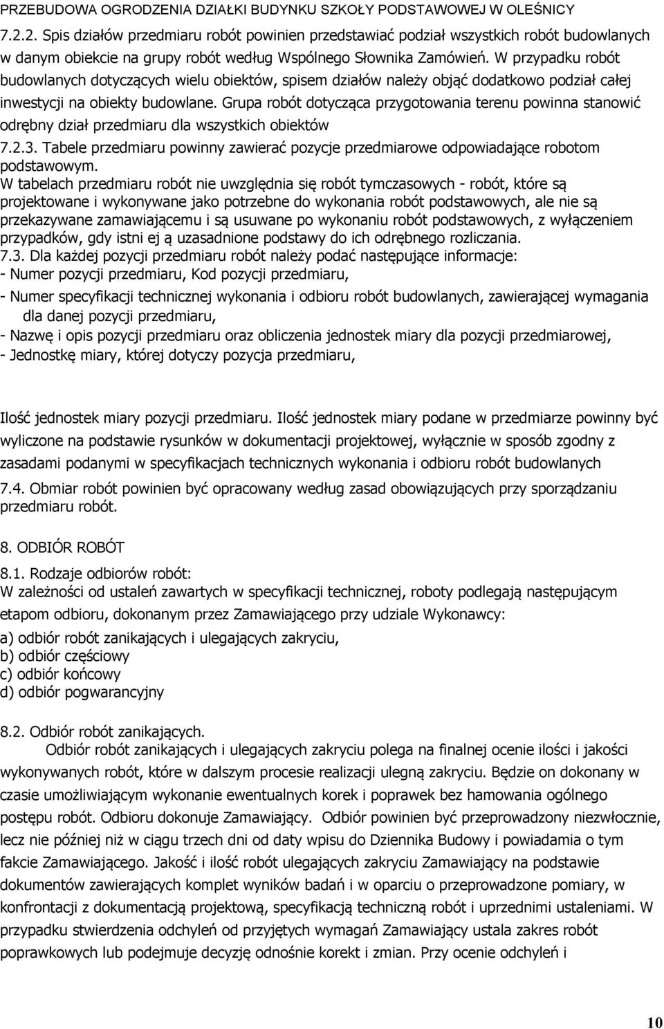 Grupa robót dotycząca przygotowania terenu powinna stanowić odrębny dział przedmiaru dla wszystkich obiektów 7.2.3.