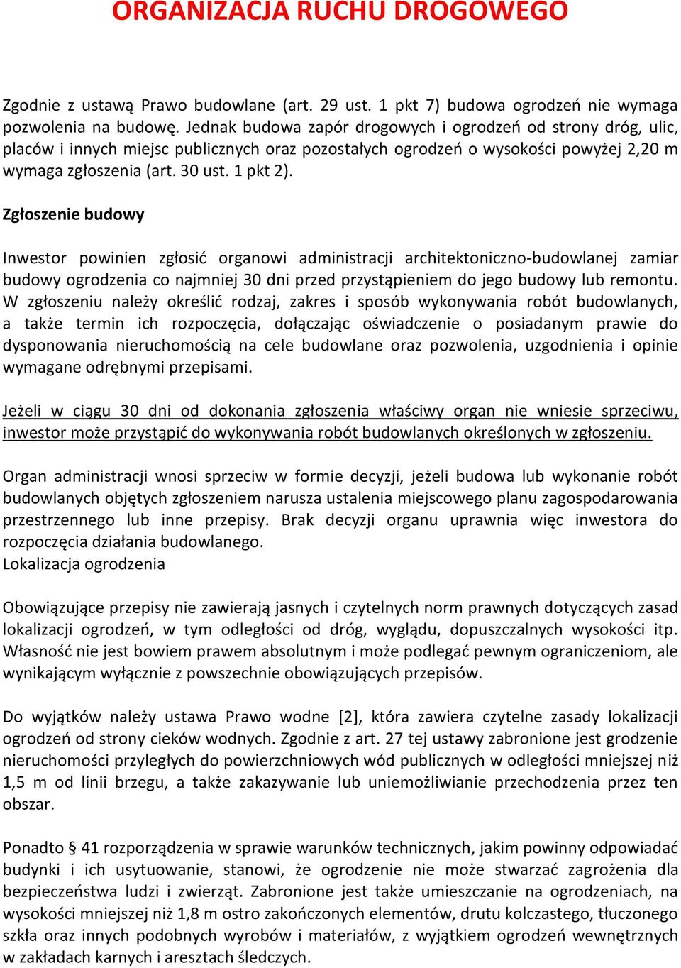 Zgłoszenie budowy Inwestor powinien zgłosid organowi administracji architektoniczno-budowlanej zamiar budowy ogrodzenia co najmniej 30 dni przed przystąpieniem do jego budowy lub remontu.
