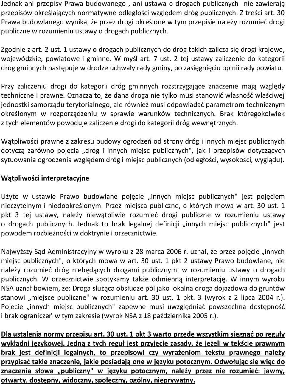 1 ustawy o drogach publicznych do dróg takich zalicza się drogi krajowe, wojewódzkie, powiatowe i gminne. W myśl art. 7 ust.