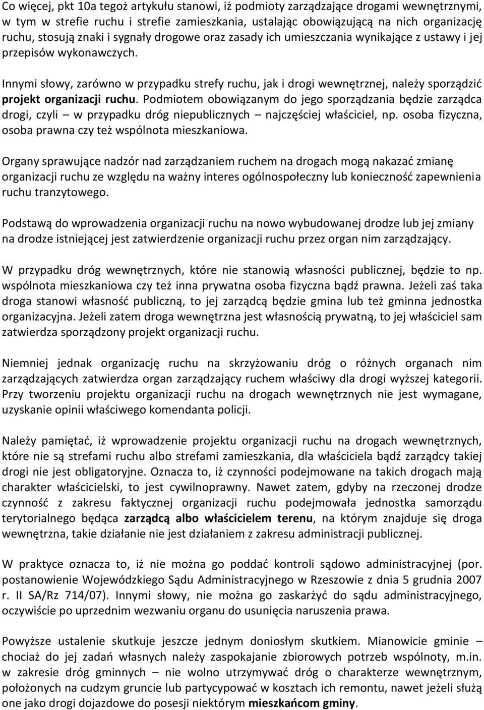 Innymi słowy, zarówno w przypadku strefy ruchu, jak i drogi wewnętrznej, należy sporządzid projekt organizacji ruchu.