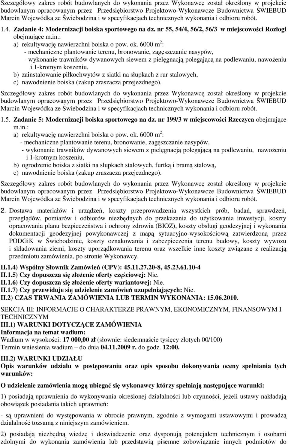 Dostawa materiałów i urządzeń, koszty przeprowadzenia wszystkich prób, badań, sprawdzeń, przeglądów, pomiarów i odbiorów niezbędnych do przekazania do uŝytkowania inwestycji, koszty opracowania planu