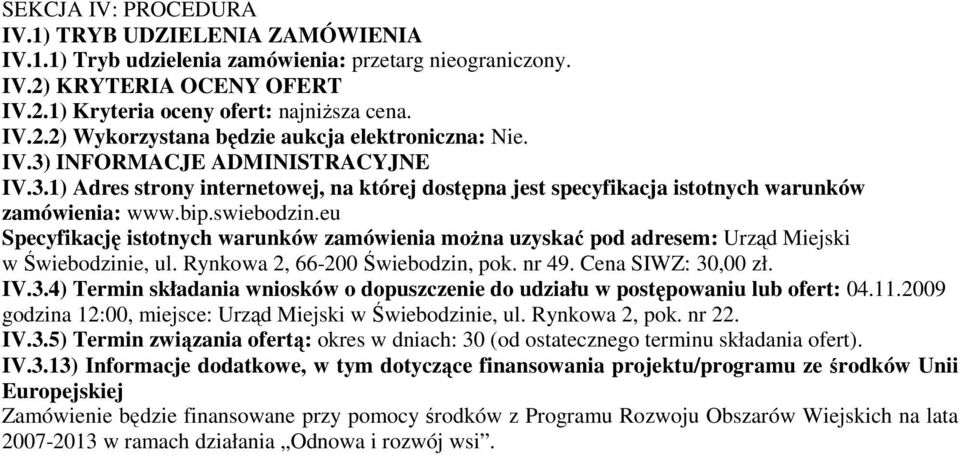 eu Specyfikację istotnych warunków zamówienia moŝna uzyskać pod adresem: Urząd Miejski w Świebodzinie, ul. Rynkowa 2, 66-200 Świebodzin, pok. nr 49. Cena SIWZ: 30