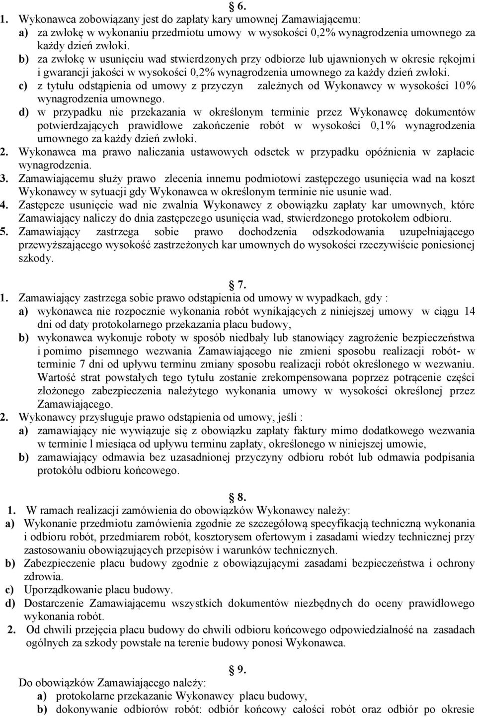 c) z tytułu odstąpienia od umowy z przyczyn zależnych od Wykonawcy w wysokości 10% wynagrodzenia umownego.