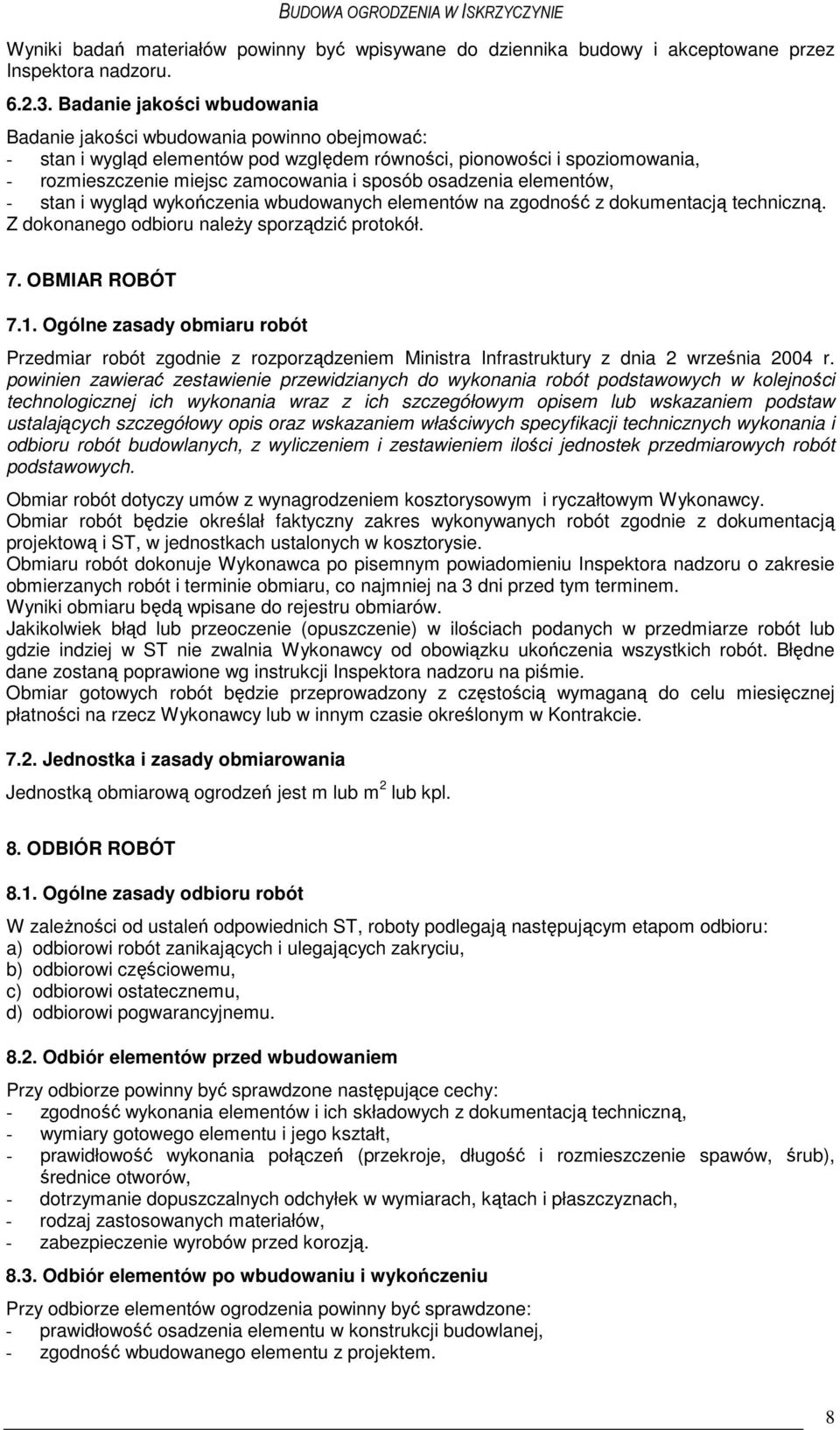 osadzenia elementów, - stan i wygląd wykończenia wbudowanych elementów na zgodność z dokumentacją techniczną. Z dokonanego odbioru naleŝy sporządzić protokół. 7. OBMIAR ROBÓT 7.1.