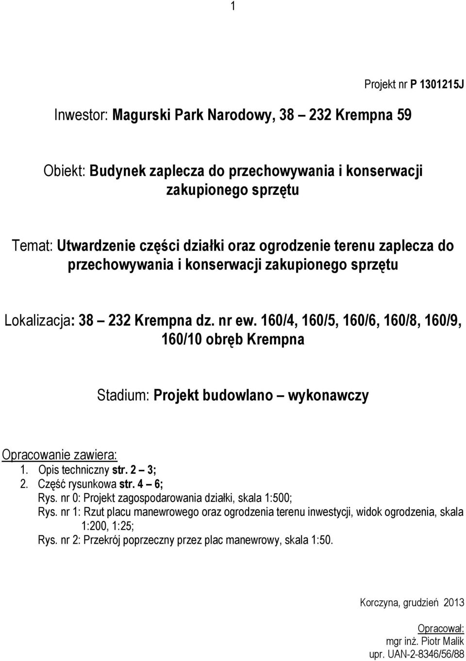 160/4, 160/5, 160/6, 160/8, 160/9, 160/10 obręb Krempna Stadium: Projekt budowlano wykonawczy Opracowanie zawiera: 1. Opis techniczny str. 2 3; 2. Część rysunkowa str. 4 6; Rys.