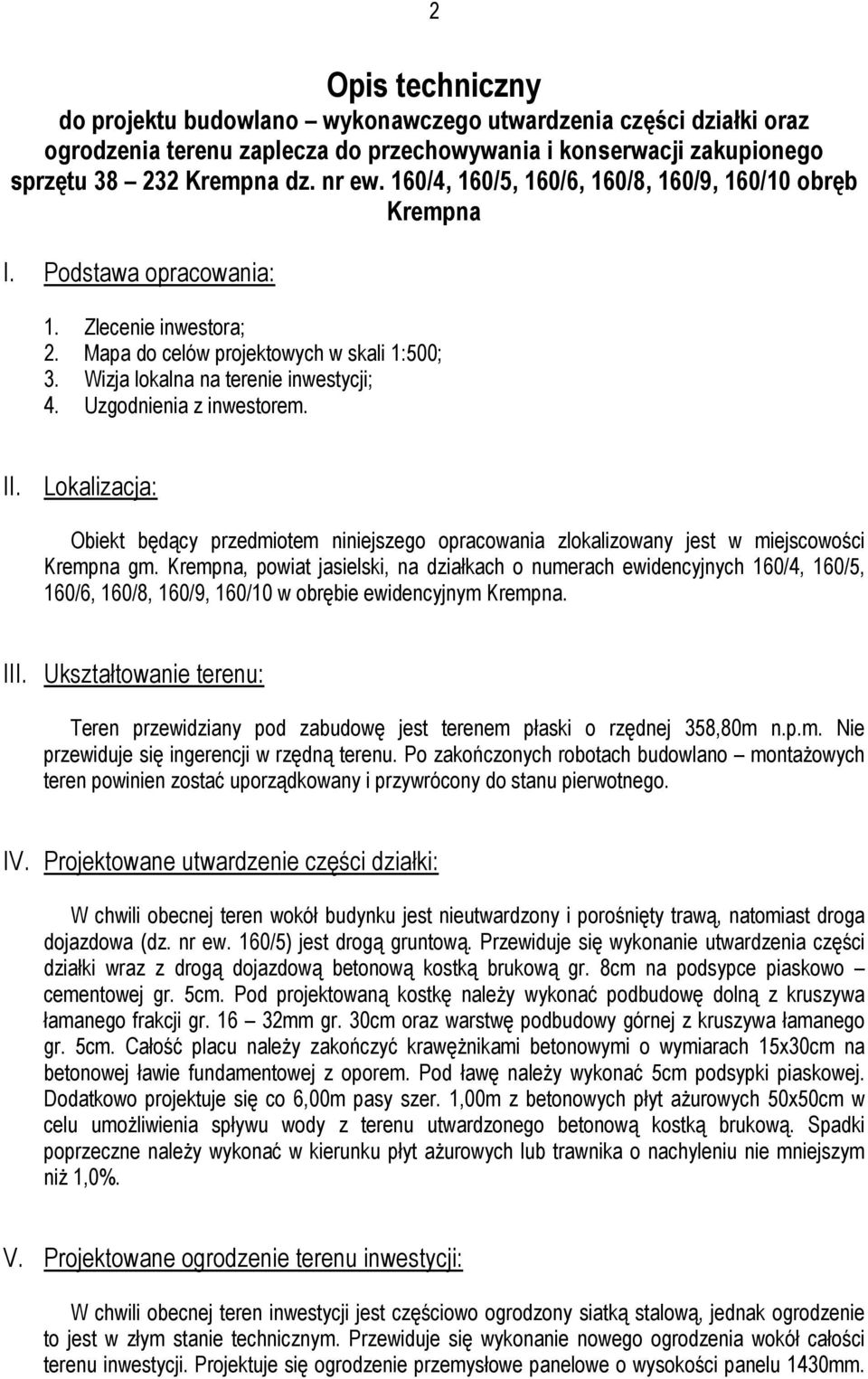 Uzgodnienia z inwestorem. II. Lokalizacja: Obiekt będący przedmiotem niniejszego opracowania zlokalizowany jest w miejscowości Krempna gm.